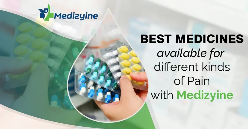 Best Medicines Available for Different Kinds of Pain with Medizyine