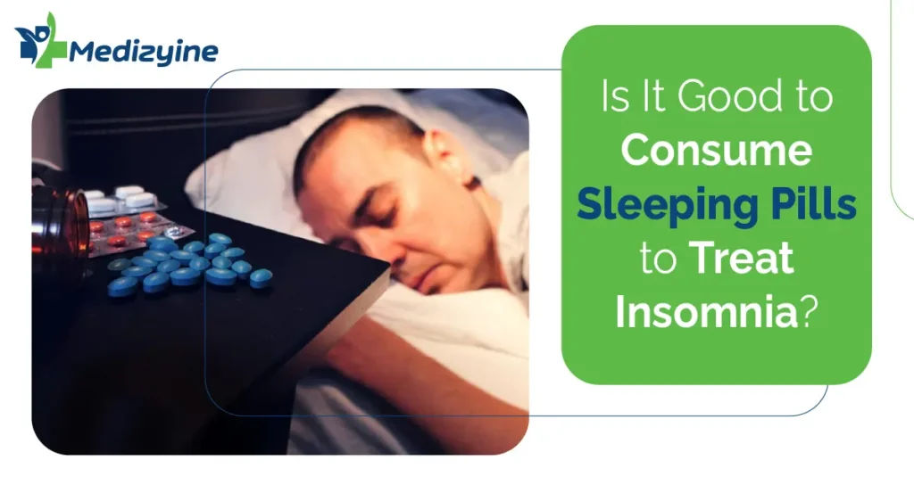 Is It Good to Consume Sleeping Pills to Treat Insomnia?